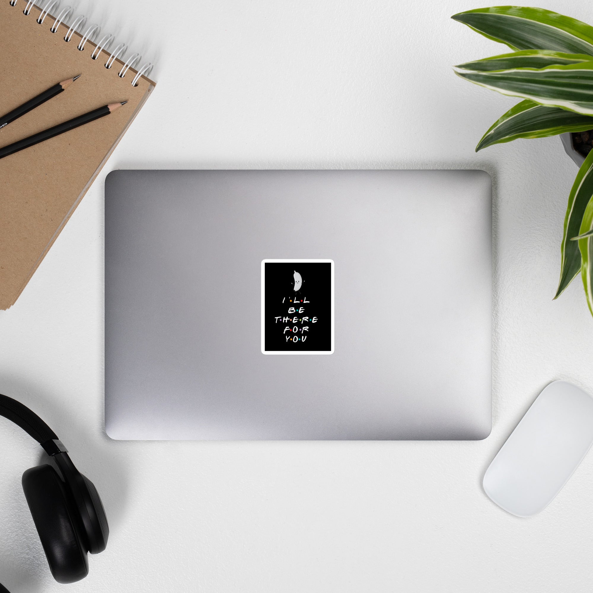 I'LL BE THERE FOR YOU...BANANA sticker