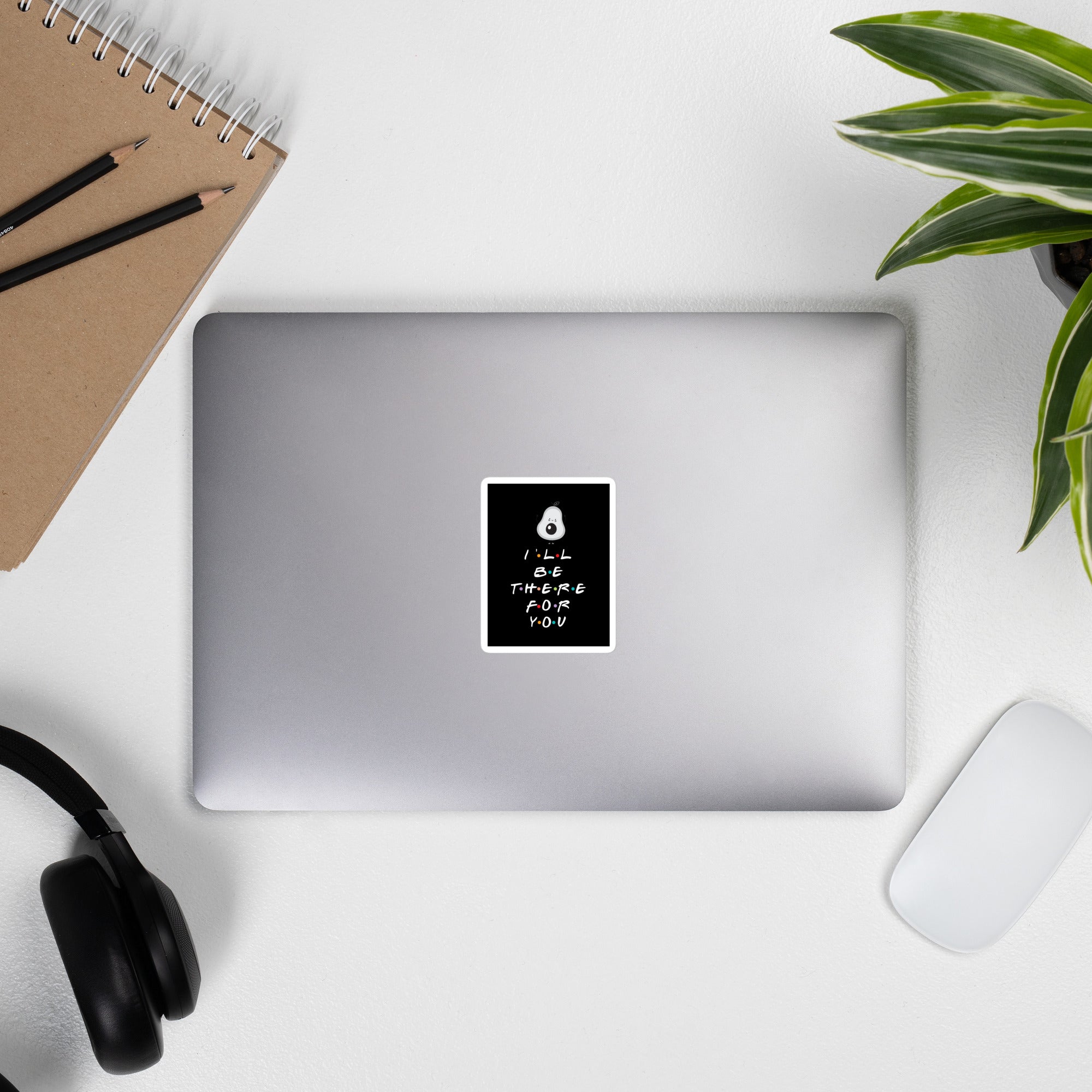 I'LL BE THERE FOR YOU...AVOCADO sticker