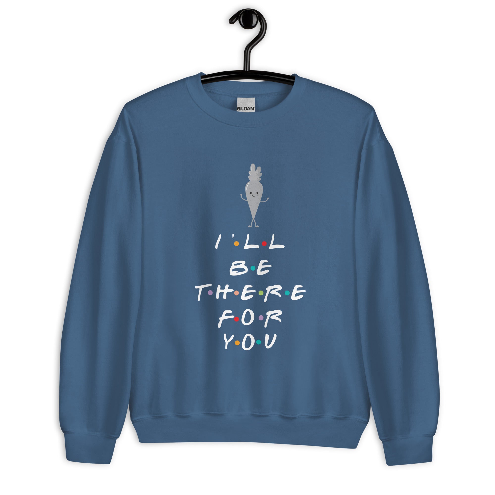 I'll Be There For You Unisex Sweatshirt