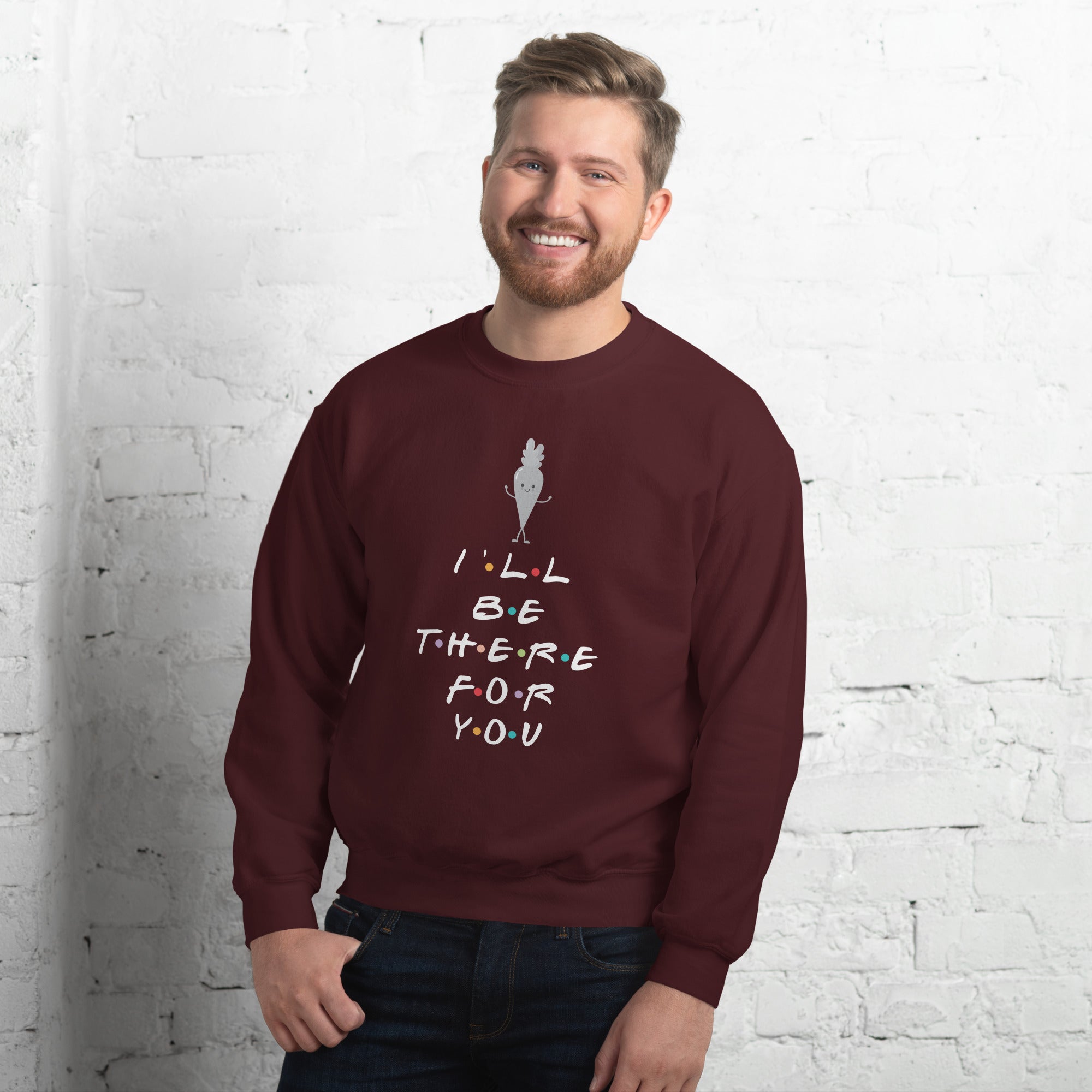 I'll Be There For You Unisex Sweatshirt