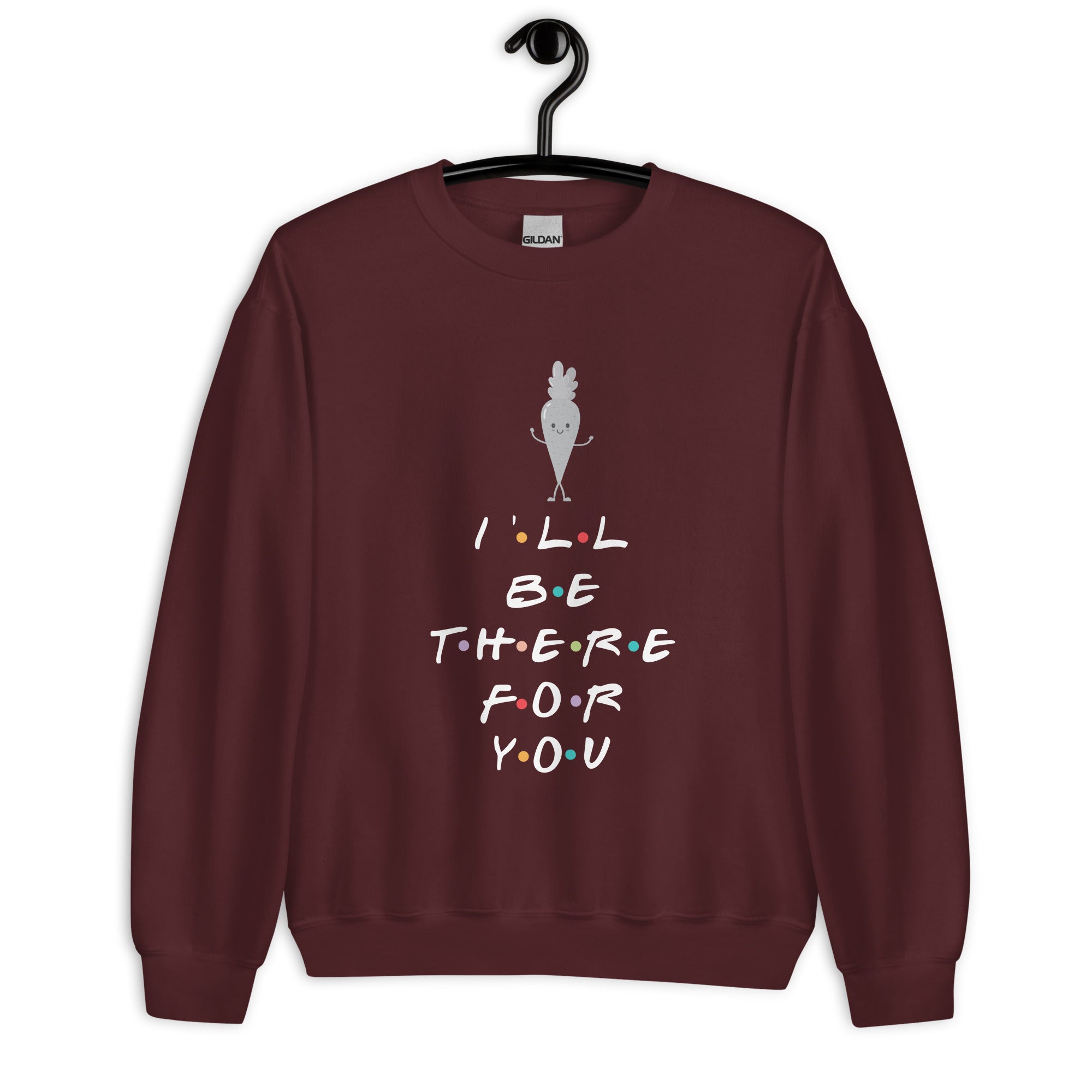 I'll Be There For You Unisex Sweatshirt