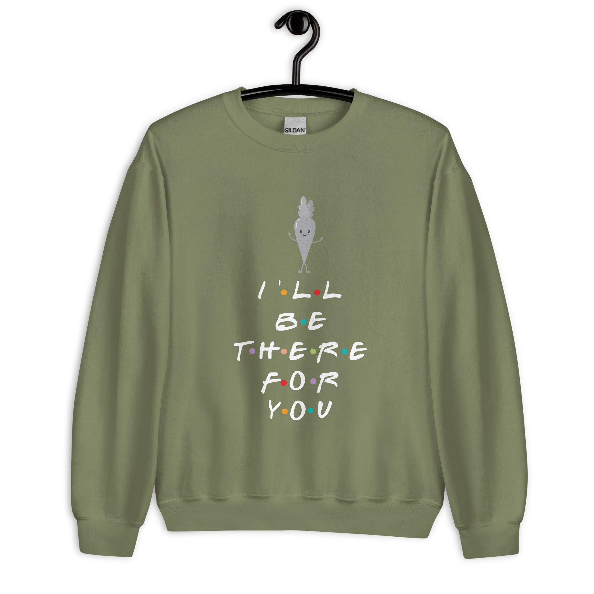 I'll Be There For You Unisex Sweatshirt