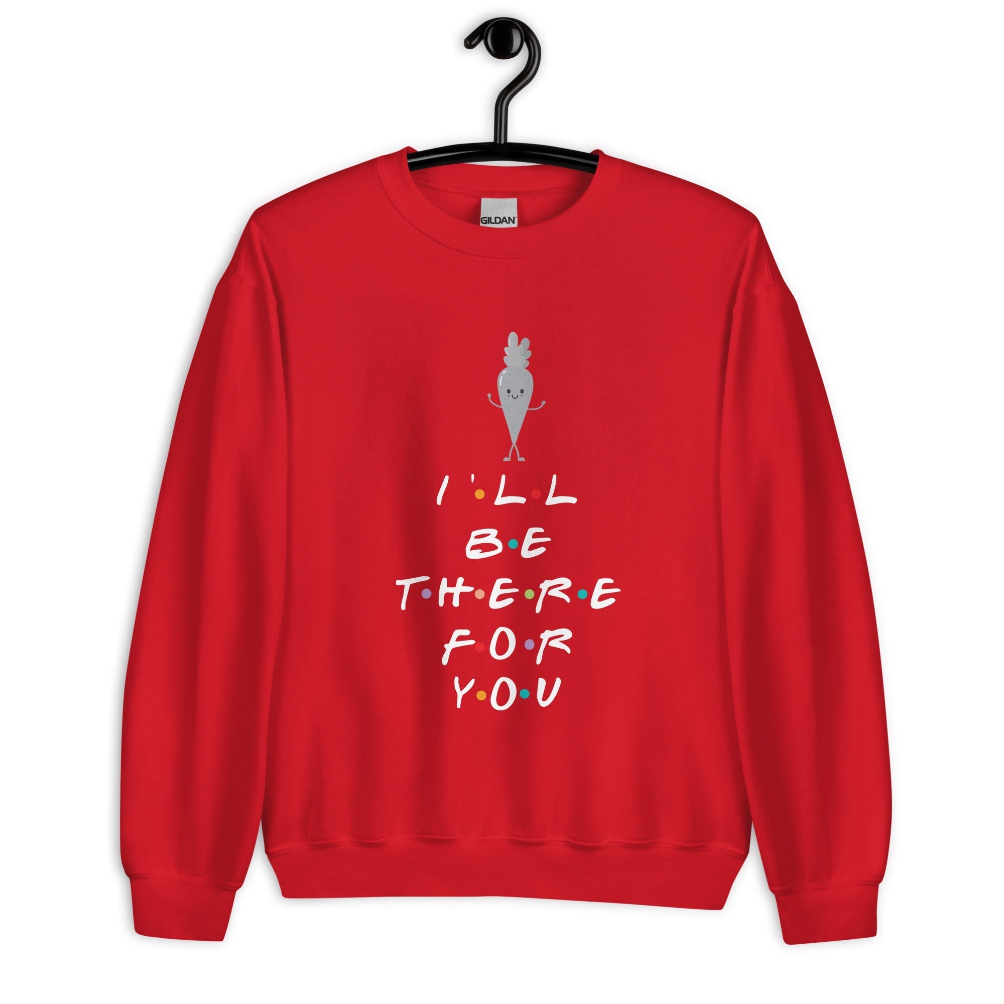 I'll Be There For You Unisex Sweatshirt