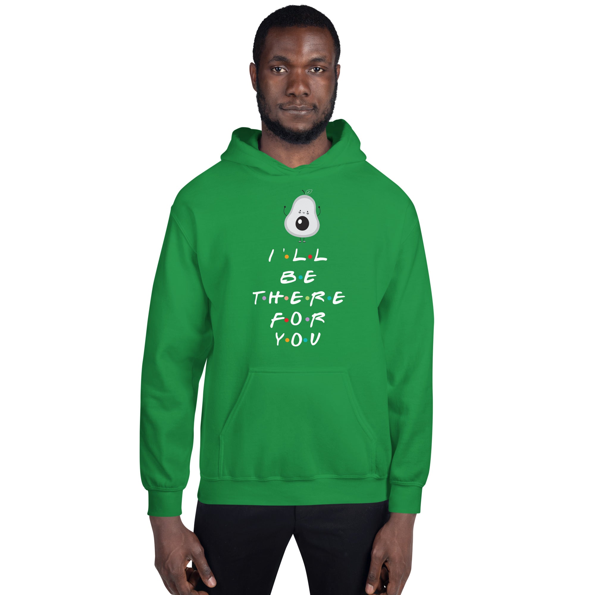 I'LL BE THERE FOR YOU...AVOCADO Unisex Hoodie