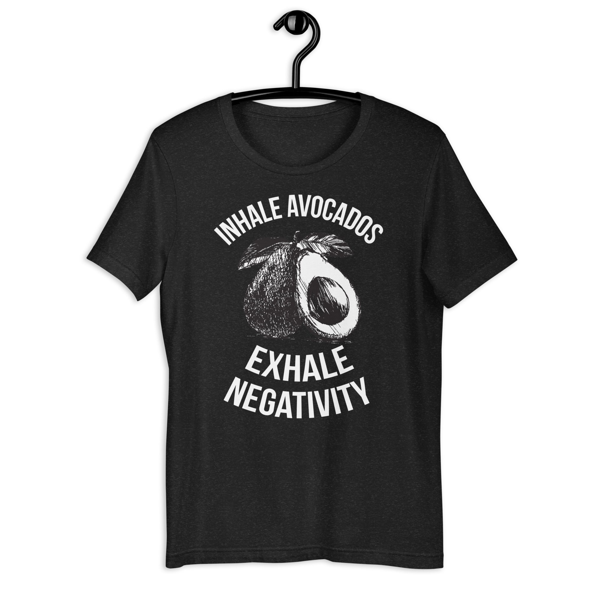 INHALE AVOCADOS EXHALE NEGATIVITY Colored t-shirt