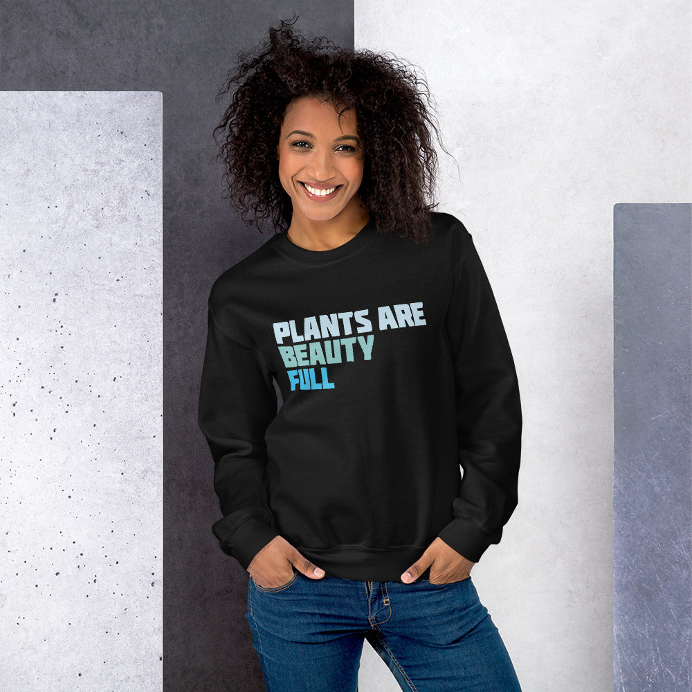 Plants Are Beauty Full Sweatshirt