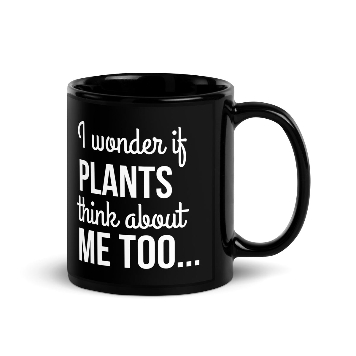 PLANTS THINK ABOUT ME Black Glossy Mug