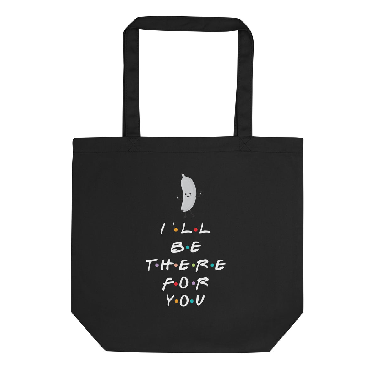 I'LL BE THERE FOR YOU...BANANA Eco Tote Bag