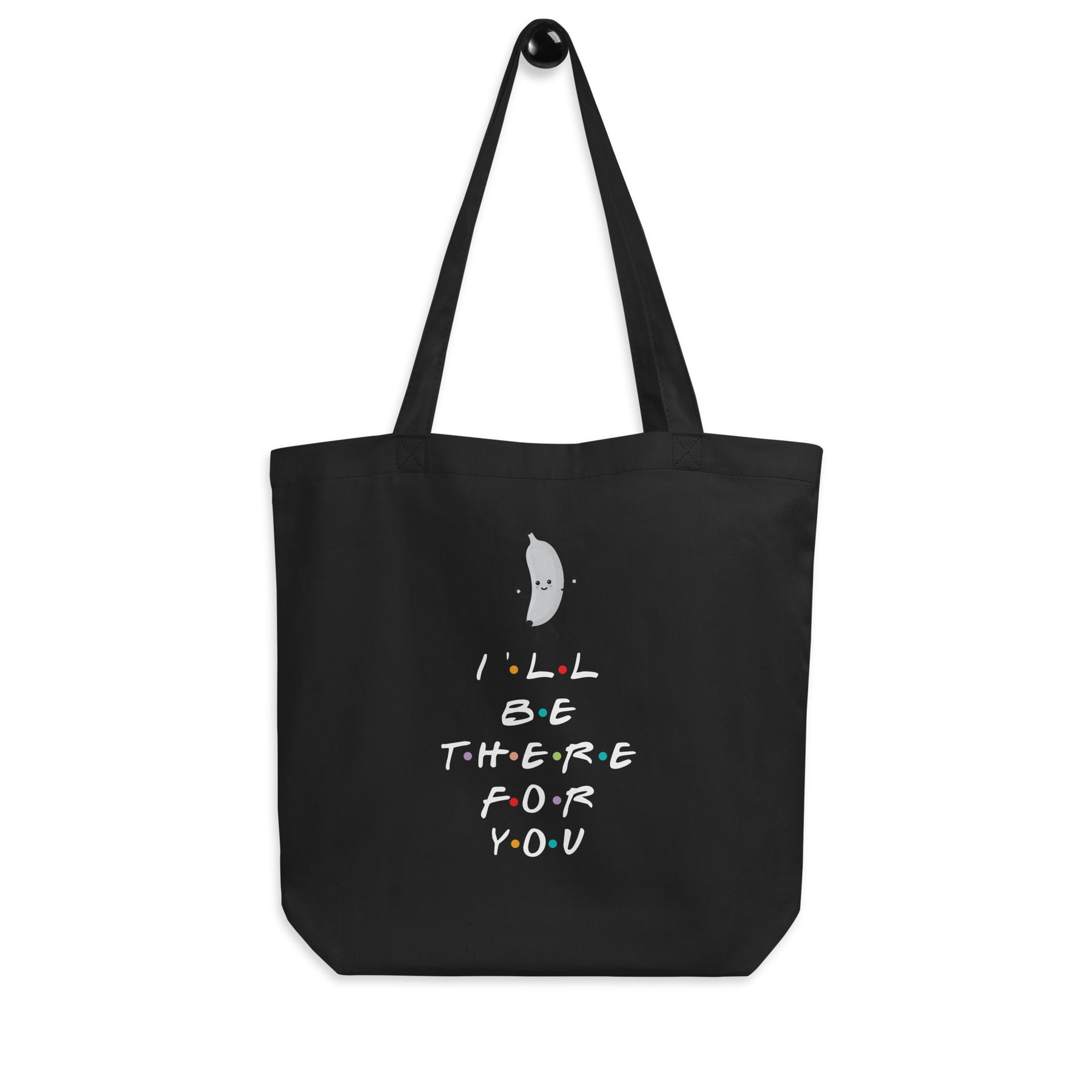 I'LL BE THERE FOR YOU...BANANA Eco Tote Bag