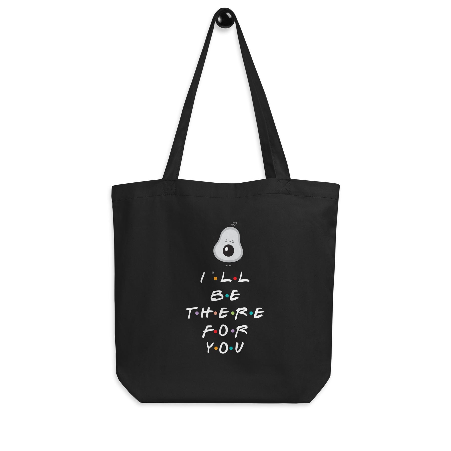 I'LL BE THERE FOR YOU...AVOCADO Eco Tote Bag