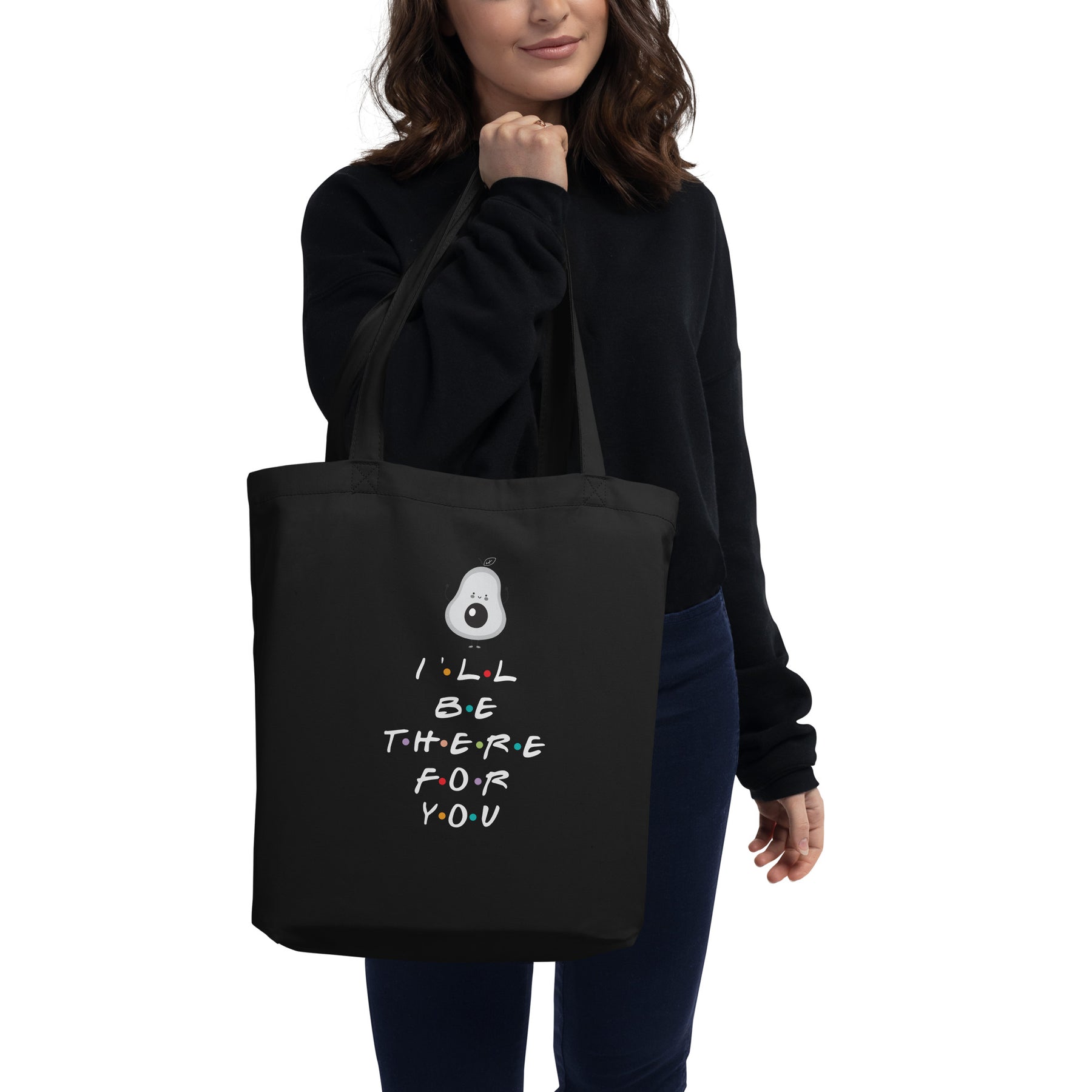 I'LL BE THERE FOR YOU...AVOCADO Eco Tote Bag