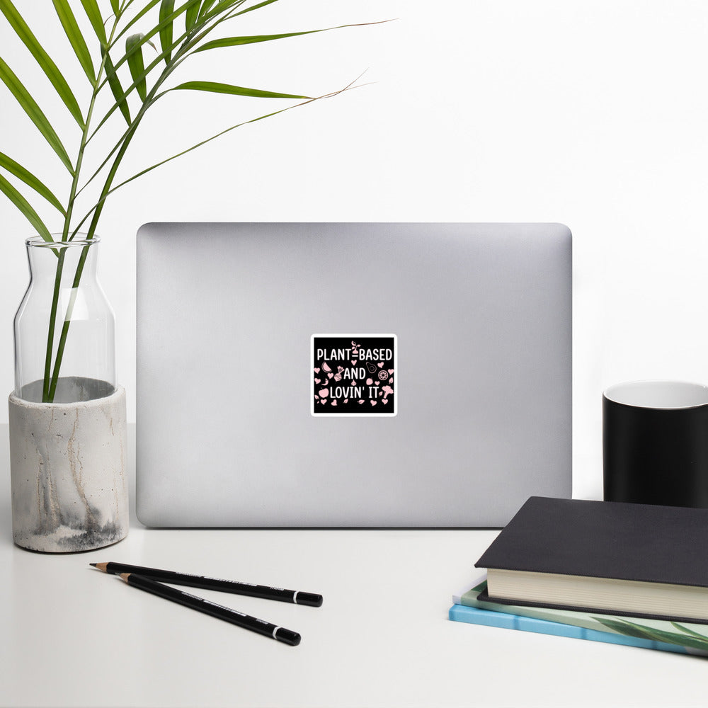 PLANT BASED AND LOVIN' IT sticker