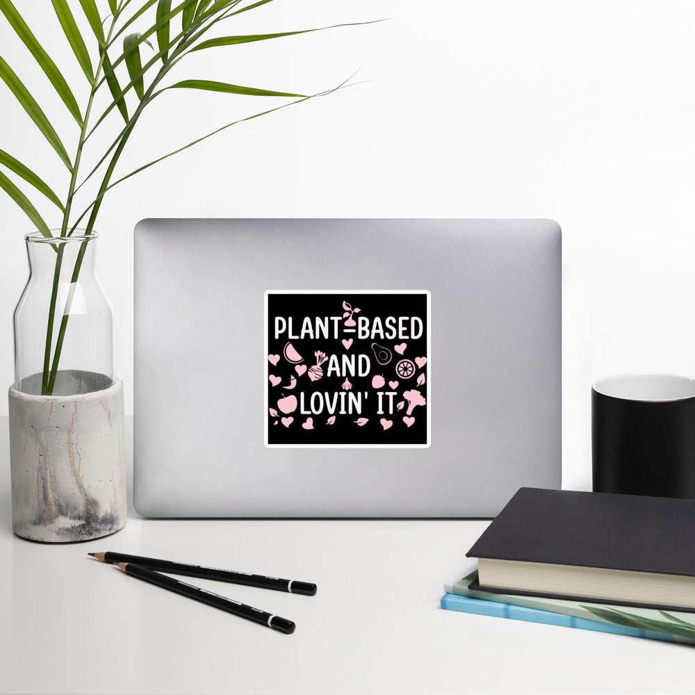 PLANT BASED AND LOVIN' IT sticker
