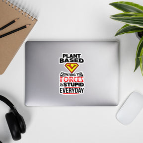 PLANT BASED: FIGHTING THE FORCES OF STUPID Sticker