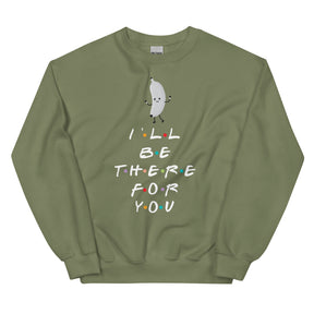 I'LL BE THERE FOR YOU...BANANA Sweatshirt