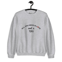 ALL YOU NEED IS LOVE...TOFU Sweatshirt