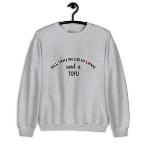 ALL YOU NEED IS LOVE...TOFU Sweatshirt