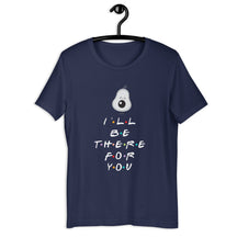 I'LL BE THERE FOR YOU...AVOCADO Colored t-shirt