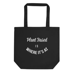 PLANT BASED IS WHERE IT'S AT Eco Tote Bag
