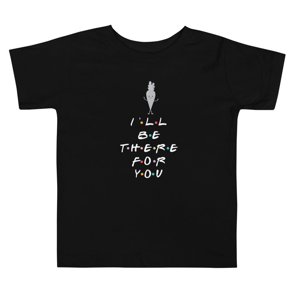 I'LL BE THERE FOR YOU...CARROT Toddler Short Sleeve Tee