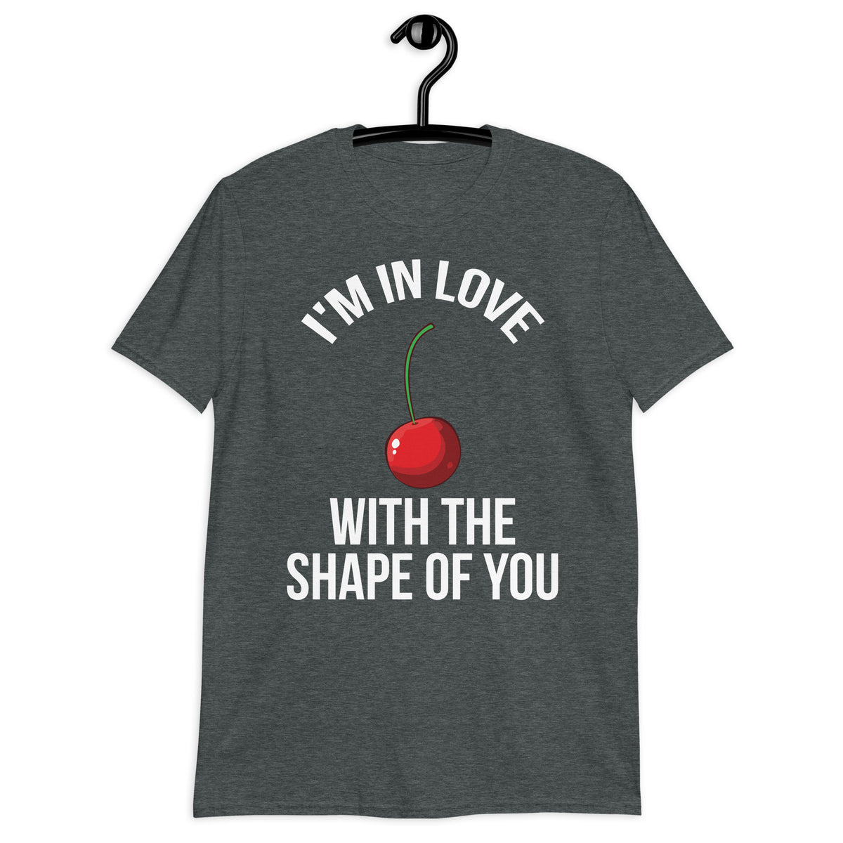 I'M IN LOVE WITH THE SHAPE OF YOU...CHERRY Short-Sleeve  T-Shirt