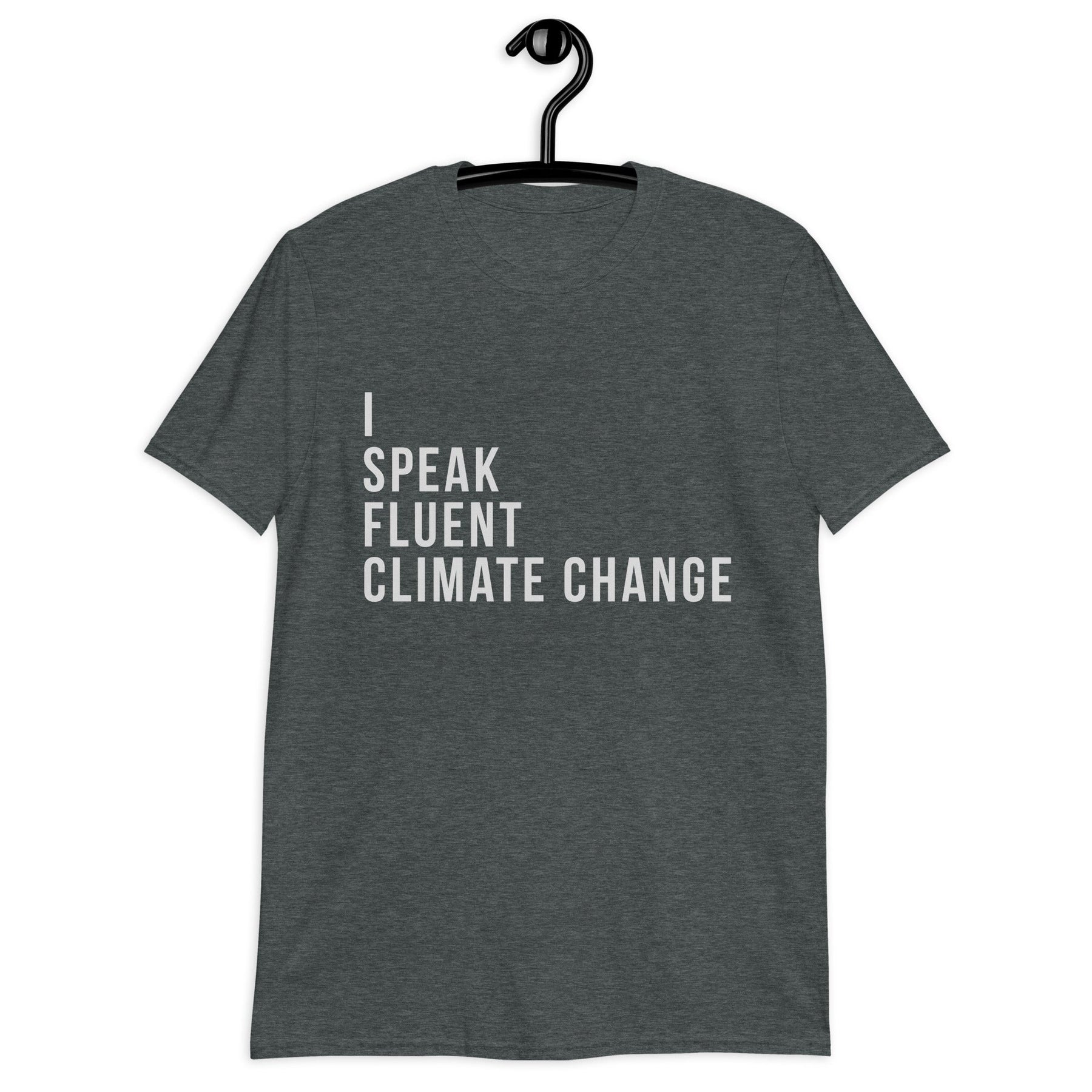 I SPEAK FLUENT CLIMATE CHANGE Short-Sleeve  T-Shirt