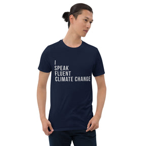 I SPEAK FLUENT CLIMATE CHANGE Short-Sleeve  T-Shirt