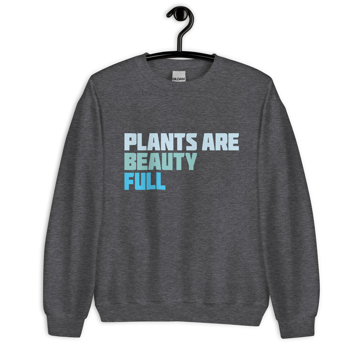 PLANTS ARE BEAUTY-FUL Sweatshirt