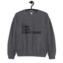 I SPEAK FLUENT CLIMATE CHANGE Sweatshirt