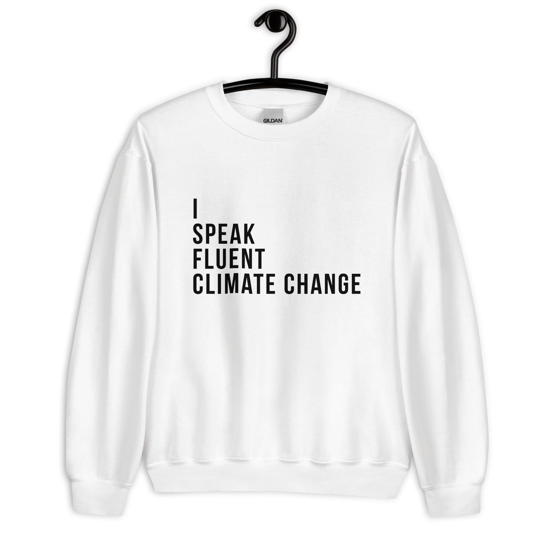 I SPEAK FLUENT CLIMATE CHANGE Sweatshirt